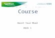 Boost Your Mood Week 1 Let’s Talk Course. Welcome Housekeeping -fire exits, toilets, refreshments Introductions, who we are Questionnaires – which questionnaires?