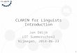 CLARIN for Linguists Introduction Jan Odijk LOT Summerschool Nijmegen, 2014-06-23 1