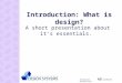 Eindhoven Technische Universiteit Introduction: What is design? A short presentation about it’s essentials