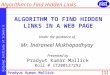 National Institute of Science & Technology Algorithm to Find Hidden Links Pradyut Kumar Mallick [1] Under the guidance of Mr. Indraneel Mukhopadhyay ALGORITHM