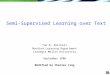 Semi-Supervised Learning over Text Tom M. Mitchell Machine Learning Department Carnegie Mellon University September 2006 Modified by Charles Ling