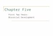 Chapter Five First Two Years: Biosocial Development
