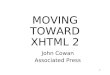 1 MOVING TOWARD XHTML 2 John Cowan Associated Press