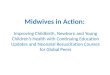 Midwives in Action: Improving Childbirth, Newborn and Young Children’s Health with Continuing Education Updates and Neonatal Resuscitation Courses for