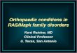 Orthopaedic conditions in RAS/Mapk family disorders Kent Reinker, MD Clinical Professor U. Texas, San Antonio Kent Reinker, MD Clinical Professor U. Texas,