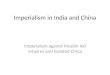 Imperialism in India and China Imperialism against Muslim led empires and Isolated China