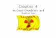 Chapter 4 Nuclear Chemistry and Radiation. What is RADIATION? A form of energy that is emitted from atoms Radiation exists all around you. Several Factors