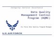 I n t e g r i t y - S e r v i c e - E x c e l l e n c e 1 Data Quality Management Control Program (DQMC) Air Force Data Quality Program Manager