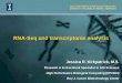 RNA-Seq and transcriptome analysis Jessica R. Kirkpatrick, M.S. Research & Instructional Specialist in Life Sciences High Performance Biological Computing