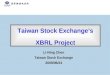 Taiwan Stock Exchange’s XBRL Project Li-Ning Chen Taiwan Stock Exchange 2009/06/24