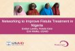 Networking to Improve Fistula Treatment in Nigeria Evelyn Landry, Fistula Care Erin Mielke, USAID