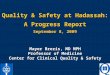 Quality & Safety at Hadassah: A Progress Report September 8, 2009 Mayer Brezis, MD MPH Professor of Medicine Center for Clinical Quality & Safety