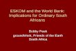 ESKOM and the World Bank: Implications for Ordinary South Africans Bobby Peek groundWork, Friends of the Earth South Africa
