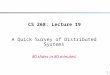 1 CS 268: Lecture 19 A Quick Survey of Distributed Systems 80 slides in 80 minutes!