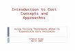 Introduction to Cost Concepts and Approaches Using Costing Techniques where no Expenditure Data Available Urbanus Kioko March 2009