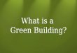 What is a Green Building?. Builder A Different Interpretations: meets legal requirements + Energy Efficient, Healthy & Safe Builder B + Durable, Water
