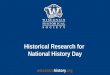 Historical Research for National History Day. Eight Steps of Historical Research 1.Getting organized 2.Selecting a topic 3.Background reading for context