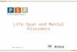 Www.pspbc.ca Life Span and Mental Disorders. 2  …70% of mental disorders onset (diagnostic) prior to age 25 years  About 80% of mental disorders in