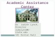Academic Assistance Center Dr. Judith Lynch, Director judylync@k-state.edu 101 Holton Hall 