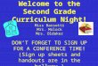 Welcome to the Second Grade Curriculum Night! Miss Barsotti Mrs. Malock Mrs. Oldaker DON’T FORGET TO SIGN UP FOR A CONFERENCE TIME! (Sign up sheets and