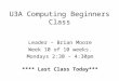 U3A Computing Beginners Class Leader – Brian Moore Week 10 of 10 weeks. Mondays 2:30 – 4:30pm **** Last Class Today***
