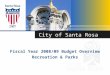 City of Santa Rosa Fiscal Year 2008/09 Budget Overview Recreation & Parks