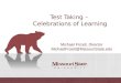 Test Taking – Celebrations of Learning Michael Frizell, Director MichaelFrizell@MissouriState.edu