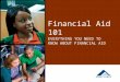 Financial Aid 101 EVERYTHING YOU NEED TO KNOW ABOUT FINANCIAL AID