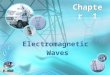 Electromagnetic Waves Chapter 1. 2 Chapter Outlines Chapter 1 Electromagnetic Waves ïƒ Faradayâ€™s Law ïƒ Transformer and Motional EMFs ïƒ Displacement Current