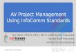 1 © 2013 InfoComm International AV Project Management Using InfoComm Standards Tom Kehr, CTS-D, CTS-I, ISF-C, LEED Green Associate Senior Staff Instructor