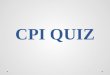 CPI QUIZ. CPI stands for……? A.Computer Peripherals and Interfaces B.Computer Peripherals and interaction C.Computer Program and Interfaces D.Computer