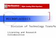 MICROFLUIDICS Division of Technology Transfer Licensing and Research Collaboration
