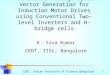Multilevel Voltage Space Vector Generation for Induction Motor Drives using Conventional Two-level Inverters and H-bridge cells K. Siva Kumar CEDT, IISc,