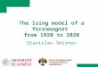The Ising model of a ferromagnet from 1920 to 2020 Stanislav Smirnov