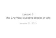 Lesson 3 The Chemical Building Blocks of Life January 21, 2015