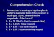 Comprehension Check 1. An electron is moving at right angles to uniform magnetic field; if the electron is moving at.010c, determine the magnitude of the