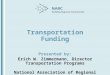 Transportation Funding Presented by: Erich W. Zimmermann, Director Transportation Programs National Association of Regional Councils