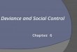 Deviance and Social Control Chapter 6. What is Deviance? Pages 154-157  Deviance- violation of the norms  Sociologist Howard Becker (1966) “not the