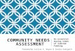 COMMUNITY NEEDS ASSESSMENT An essential during times of limited funding Presented by: Justine A. Wayne & Sandra Hudspeth