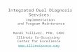 Integrated Dual Diagnosis Services: Implementation and Program Maintenance Randi Tolliver, PhD, CADC Illinois Co-Occurring Center for Excellence 