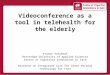 Videoconference as a tool in telehealth for the elderly Yvonne Schikhof Rotterdam University of Applied Sciences Centre of Expertise Innovation in Care