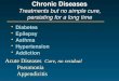 Chronic Diseases Treatments but no simple cure, persisting for a long time DiabetesDiabetes EpilepsyEpilepsy AsthmaAsthma HypertensionHypertension AddictionAddiction