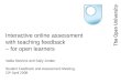 Interactive online assessment with teaching feedback – for open learners Valda Stevens and Sally Jordan Student Feedback and Assessment Meeting, 10 th