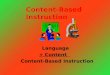 Content-Based Instruction Language + Content Content-Based Instruction