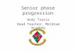 Senior phase progression Andy Travis Head Teacher, Meldrum Academy