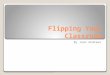 Flipping Your Classroom By Jean Andrews 1. What is flipping? Turning the educational process from teacher-focused to student-focused Instructor Students