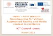 UNIBO – PILOT MODULE: Simulimpresa for Virtual, Augmented Reality and Media context in resilience March 2015 ICT Control rooms