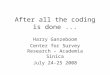 After all the coding is done... Harry Ganzeboom Center for Survey Research – Academia Sinica July 24-25 2008