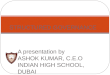 A presentation by ASHOK KUMAR, C.E.O INDIAN HIGH SCHOOL, DUBAI STRUCTURED GOVERNANCE
