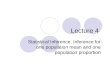 Lecture 4 Statistical Inference. Inference for one population mean and one population proportion